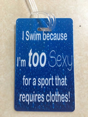 I swim Because... Bag Tag
